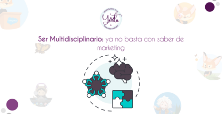 Ser Multidisciplinario: ya no basta con saber de marketing