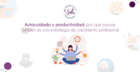 Autocuidado y productividad por qué pausar también es una estrategia de crecimiento profesional